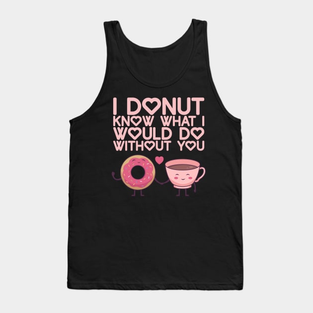 I Donut Know What I Do Without You - Valentine's Day Tank Top by biNutz